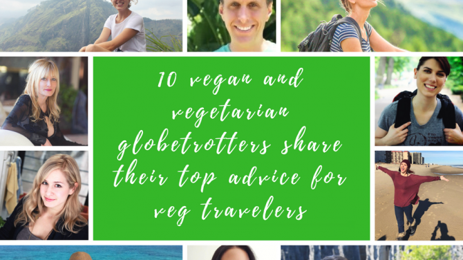 10 Vegan and Vegetarian Globetrotters Share Their Top Advice for Veg Travelers